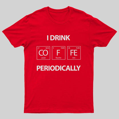 I Drink Coffee Periodically Geeky T-Shirt
