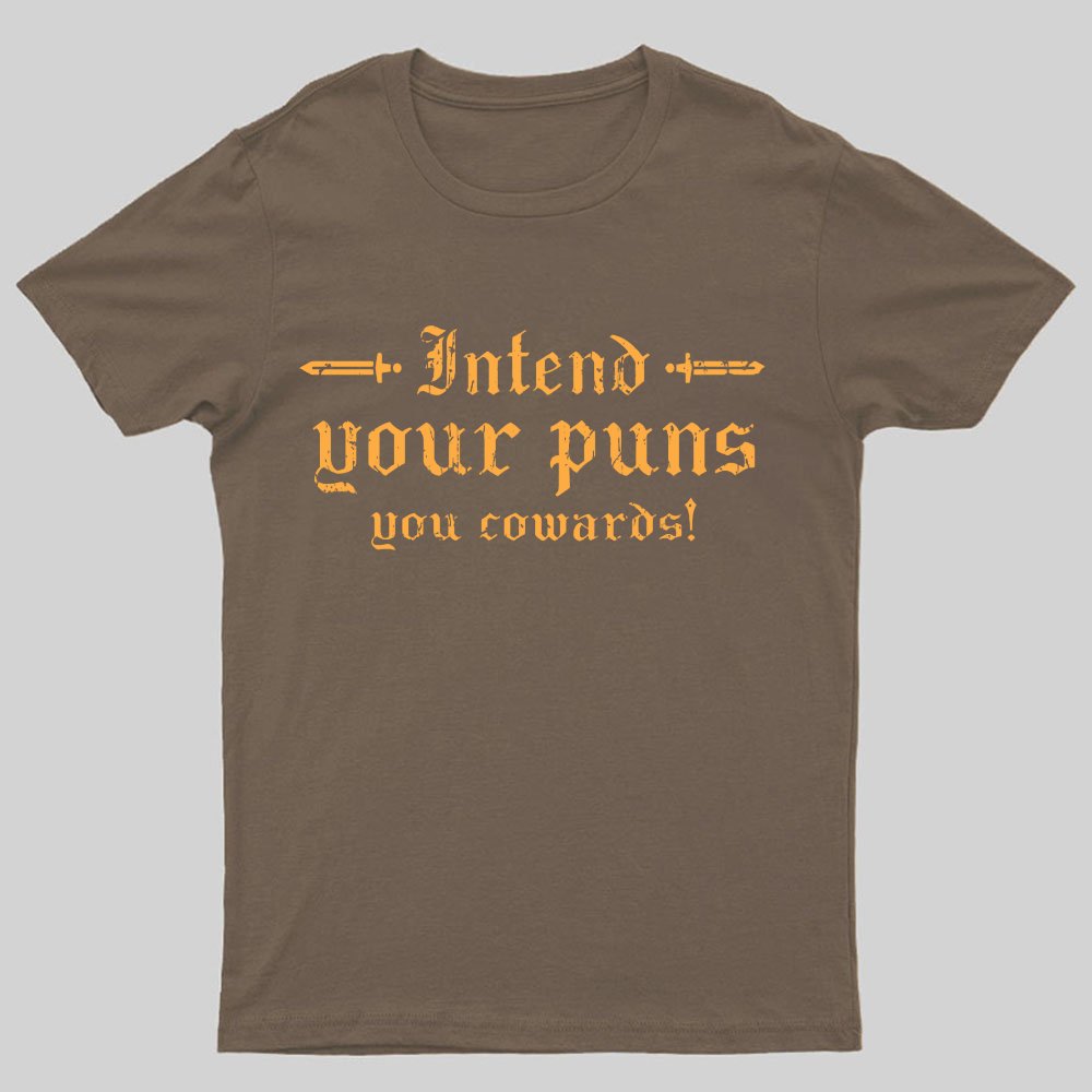 Intend Your Puns You Cowards Geeky T-Shirt