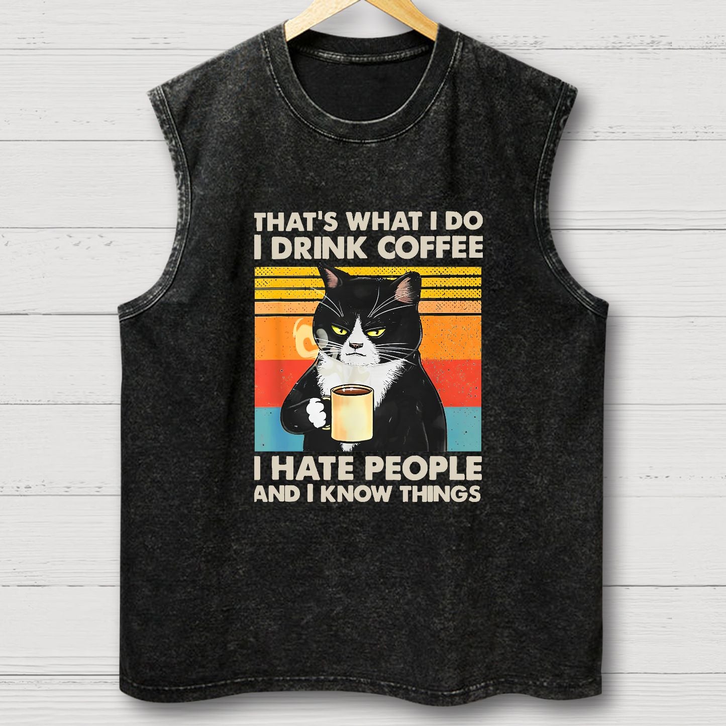 That's What I Do I Drink Coffee I Hate People And I Know Things Funny Vintage Distressed Washed Tank