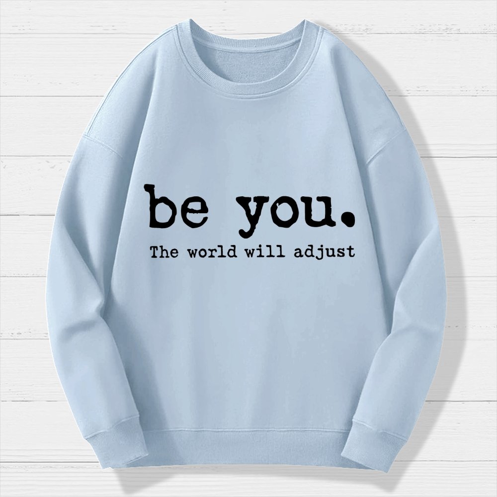 Be You The World Will Adjust Geek Cotton Sweatshirt