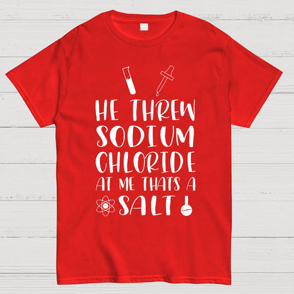 He Threw Sodium Chloride That's a Salt Geek T-Shirt