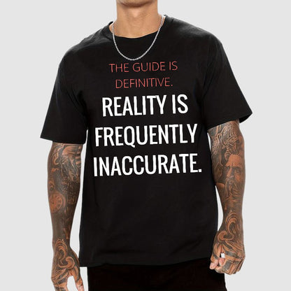 The Guide Is Definitive. Reality Is Frequently Inaccurate. Geek T-Shirt