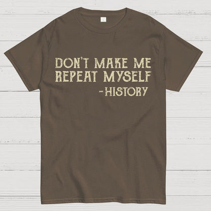 Don't Make Me Repeat Myself Geek T-Shirt