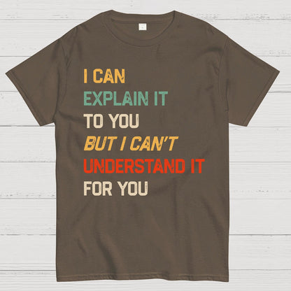 I Can Explain It To You, But I Can't Understand You Geek T-Shirt