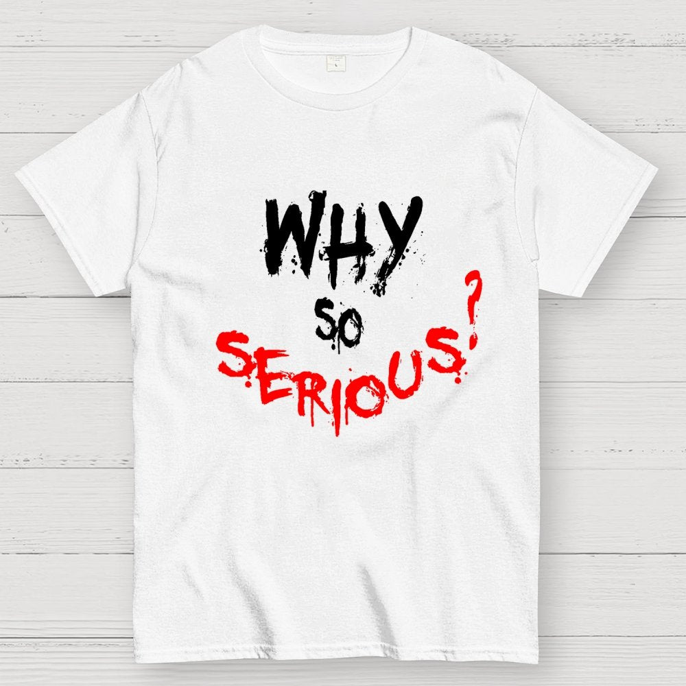 Why So Serious? Geek T-Shirt