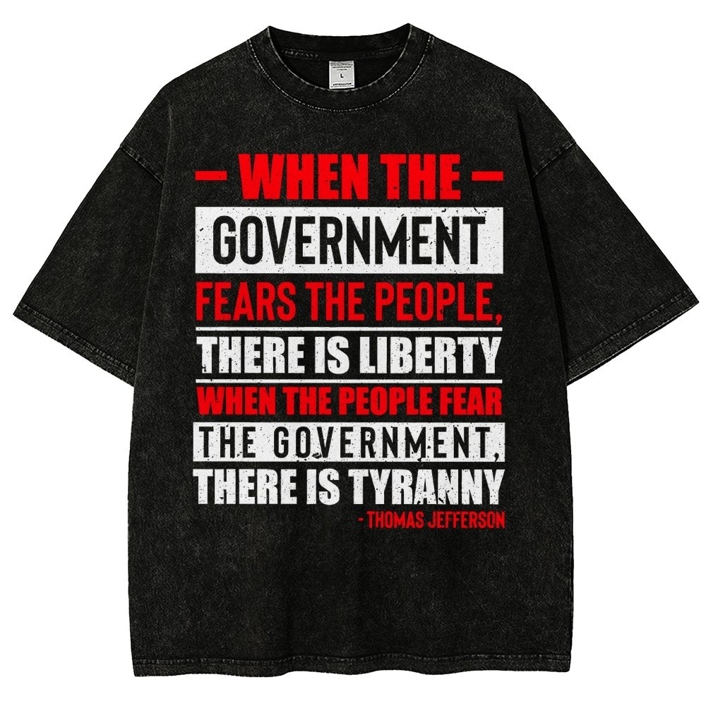 When The Government Fears The People, There Is Liberty. When The People Fear The Government, There Is Tyranny Vintage Distressed T-shirt