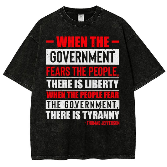 When The Government Fears The People, There Is Liberty. When The People Fear The Government, There Is Tyranny Vintage Distressed T-shirt