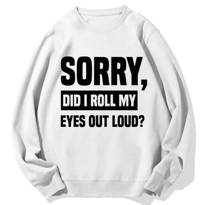 Sorry, Did I Roll My Eyes Out Loud？Geek Cotton Sweatshirt