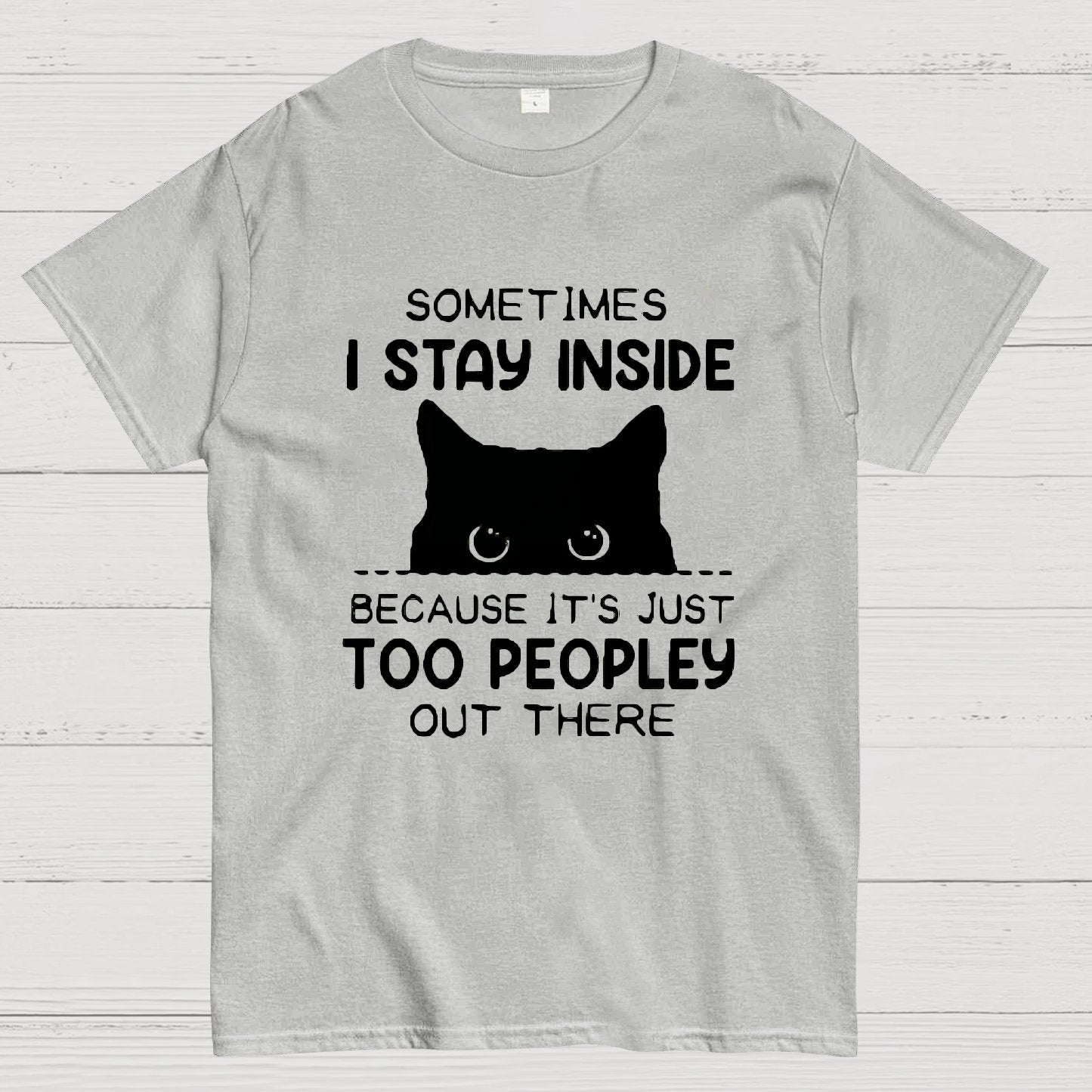 Sometimes I Stay Inside Because It's Just Too People Out There Geeky T-Shirt