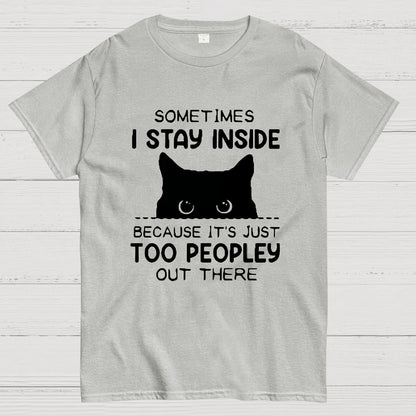 Sometimes I Stay Inside Because It's Just Too People Out There Geeky T-Shirt
