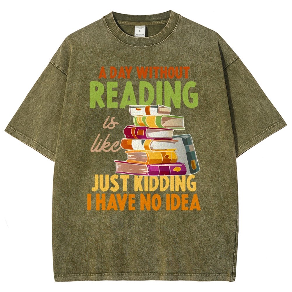 A Day Without Reading Is Like... Just Kidding I Have No Idea Vintage Distressed T-shirt