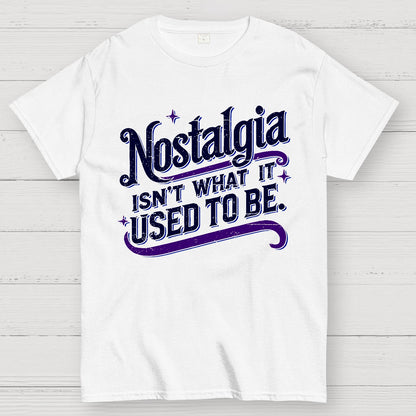 Nostalgia Isn't What It Used To Be Geek T-Shirt