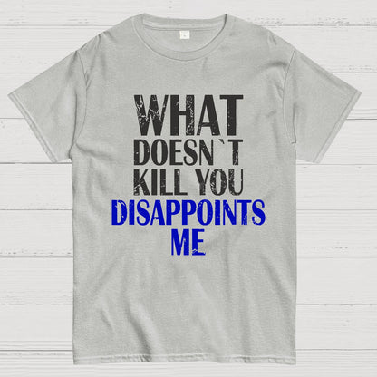 What Doesn't Kill You Disappoints Me Nerdy T-Shirt
