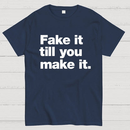 Fake It.  Till You Make It. Geek T-Shirt