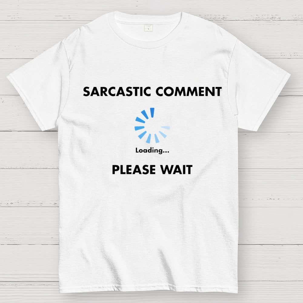 Sarcastic Comment Loading Geek T-Shirt