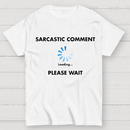 Sarcastic Comment Loading Geek T-Shirt