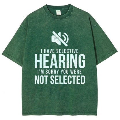 I Have Selective Hearing I'm Sorry You Were Not Selected Vintage Distressed T-shirt