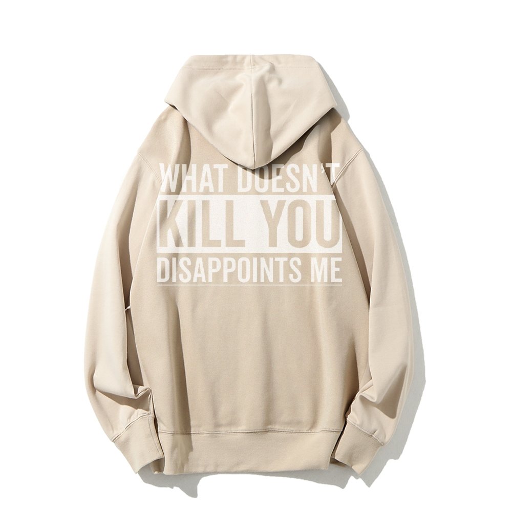 What Doesn't Kill You Disappoints Me Printed Back Cotton Hoodie