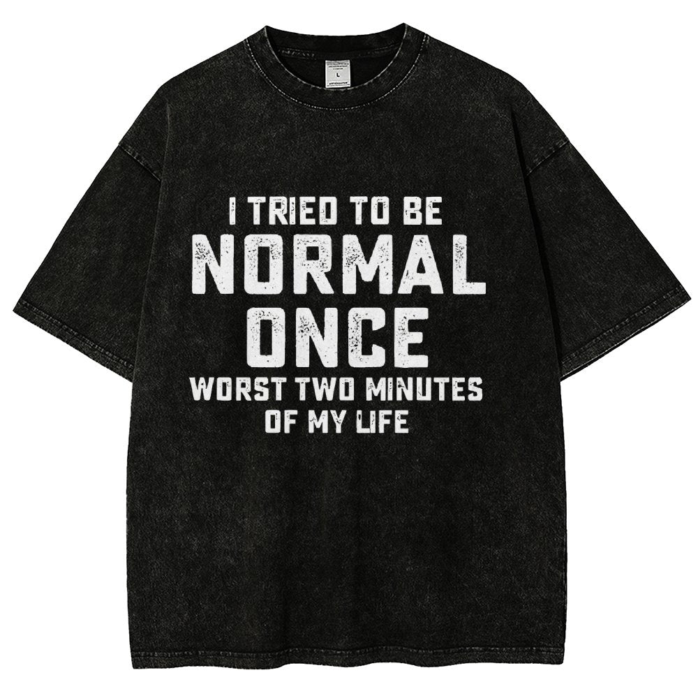 I Tried Being Normal Once. Worst 2 Minutes Of My Life Vintage Distressed T-shirt