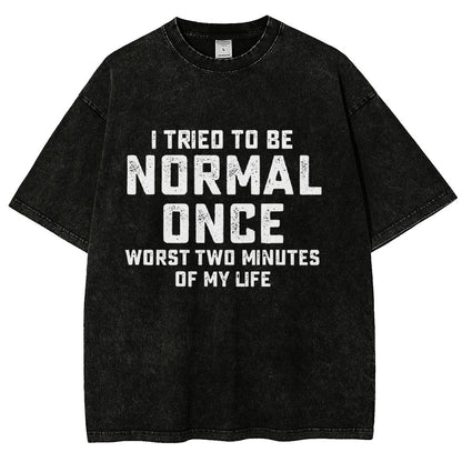 I Tried Being Normal Once. Worst 2 Minutes Of My Life Vintage Distressed T-shirt