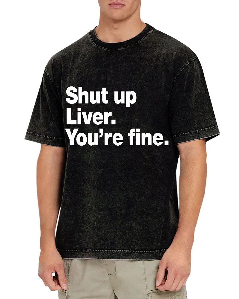 Shut Up Liver. You're Fine Vintage Distressed T-shirt