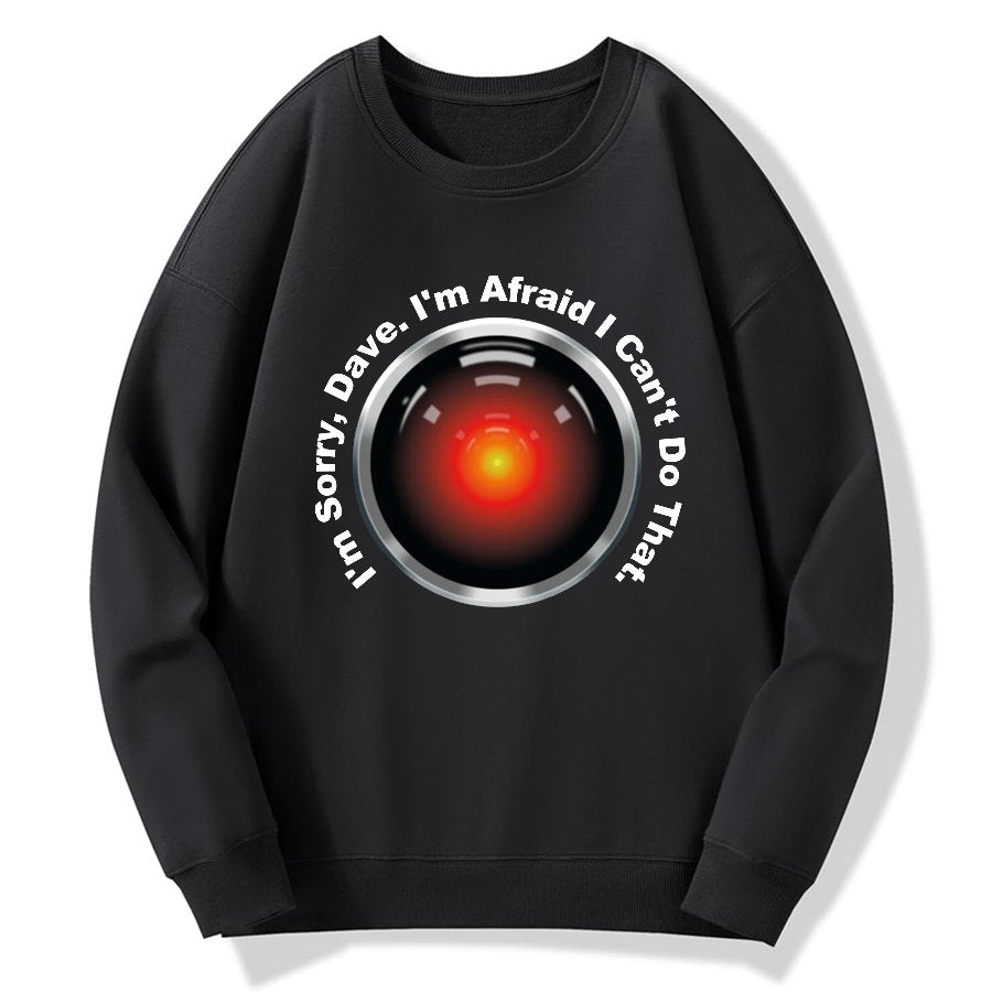 HAL Sorry Dave Quote  I‘m Afraid I Can't Do That Geek Cotton Sweatshirt
