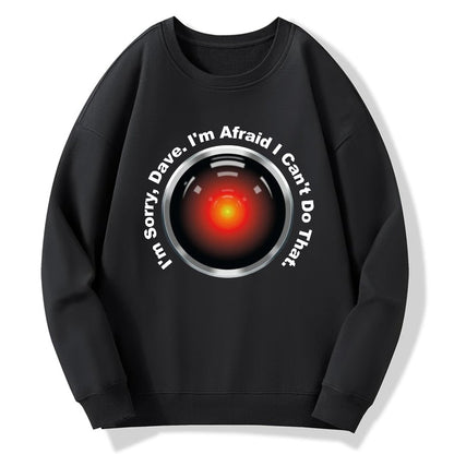 HAL Sorry Dave Quote  I‘m Afraid I Can't Do That Geek Cotton Sweatshirt