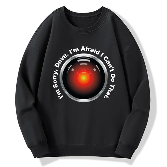 HAL Sorry Dave Quote  I‘m Afraid I Can't Do That Geek Cotton Sweatshirt