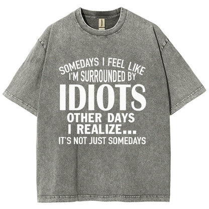 Somedays I Feel Like I'm Surrounded By Idiots Vintage Distressed T-shirt