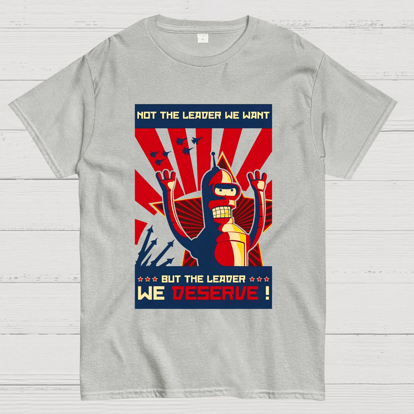 Not The Leader We Want But The Leader We Deserve Geek T-Shirt