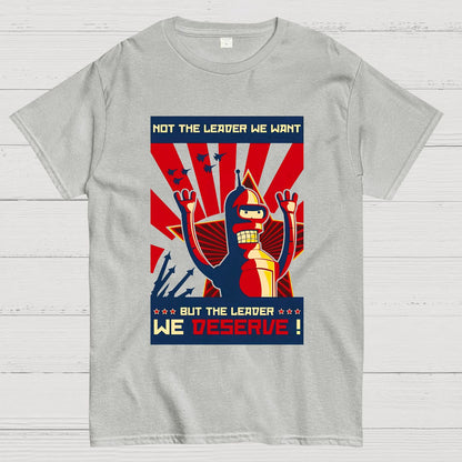 Not The Leader We Want But The Leader We Deserve Geek T-Shirt