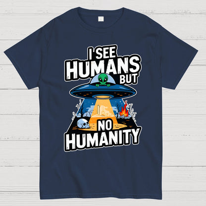 I See Humans But No Humanity Geek T-Shirt