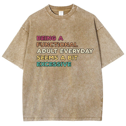 Being A Functional Adult Everyday Seems A Bit Excessive Adult Humor Vintage Distressed T-shirt