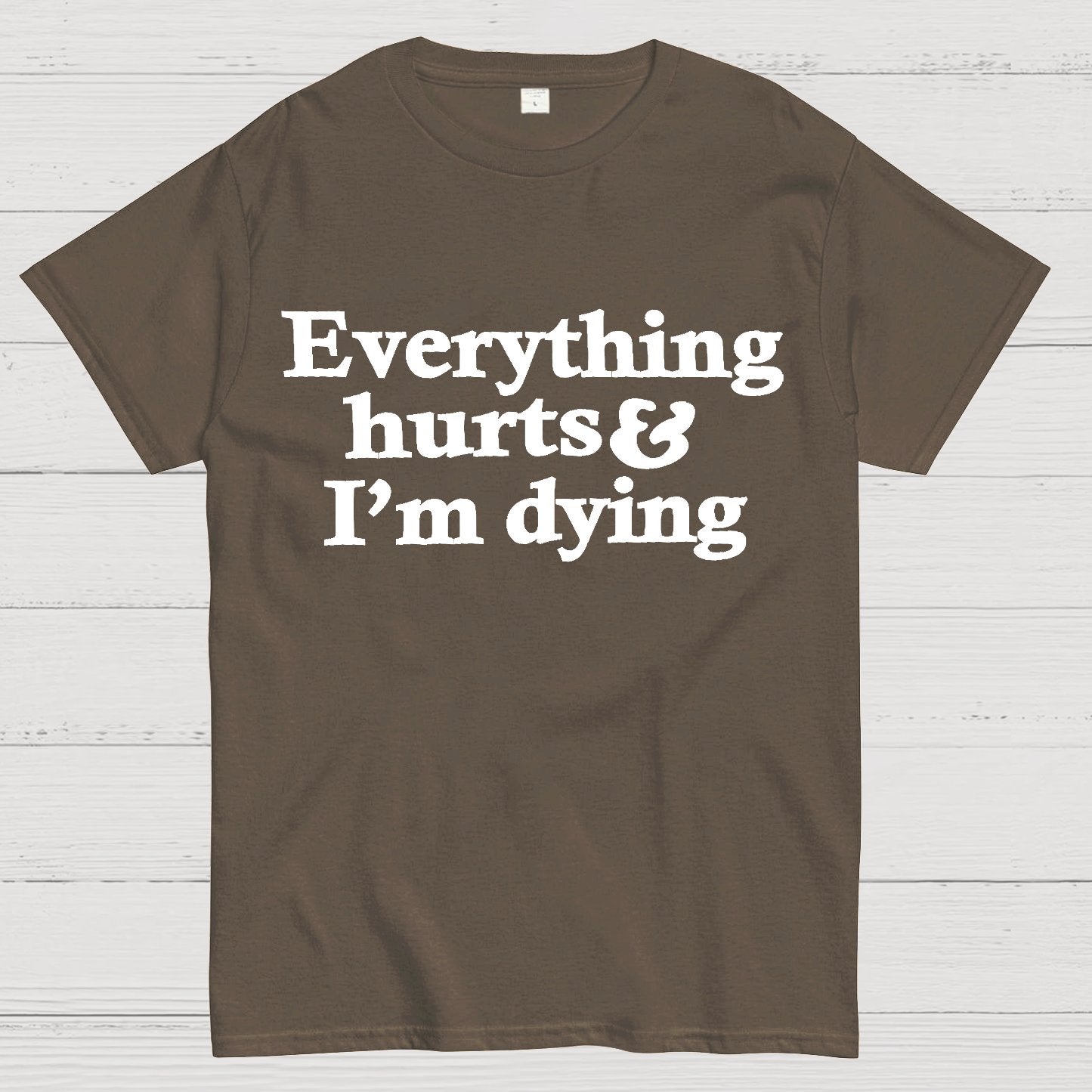 Everything Hurts And I'm Dying Geek T-Shirt
