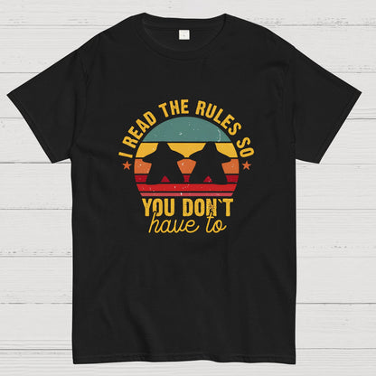 I Read The Rules So You Don't Have To Board Game Geeky T-Shirt