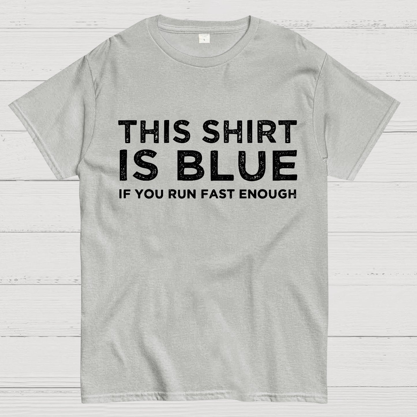 This Shirt Is Blue If You Run Fast Enough Geek T-Shirt