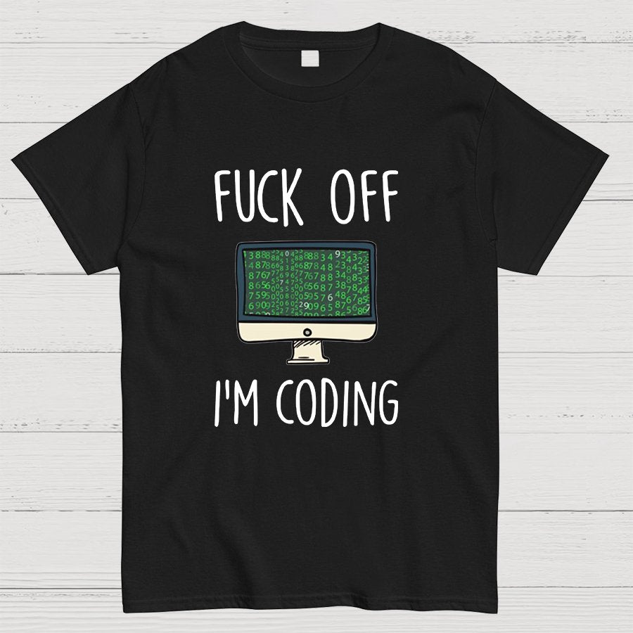 Fuck Off I'm Coding Geeky T-Shirt