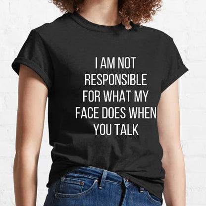I'm Not Responsible For What My Face Does When You Talk Geeky T-Shirt