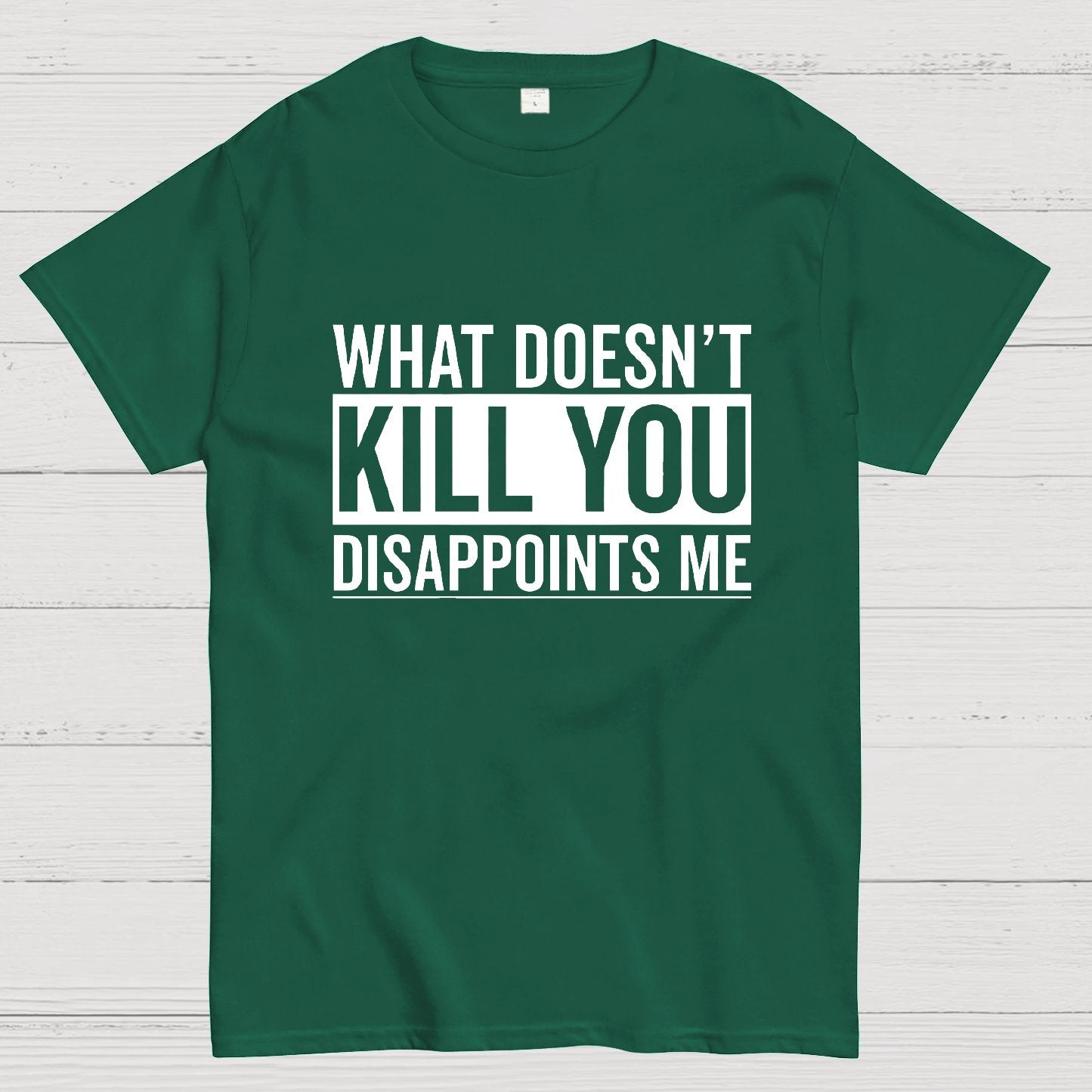 What Doesn't Kill You Disappoints Me Geeky T-Shirt