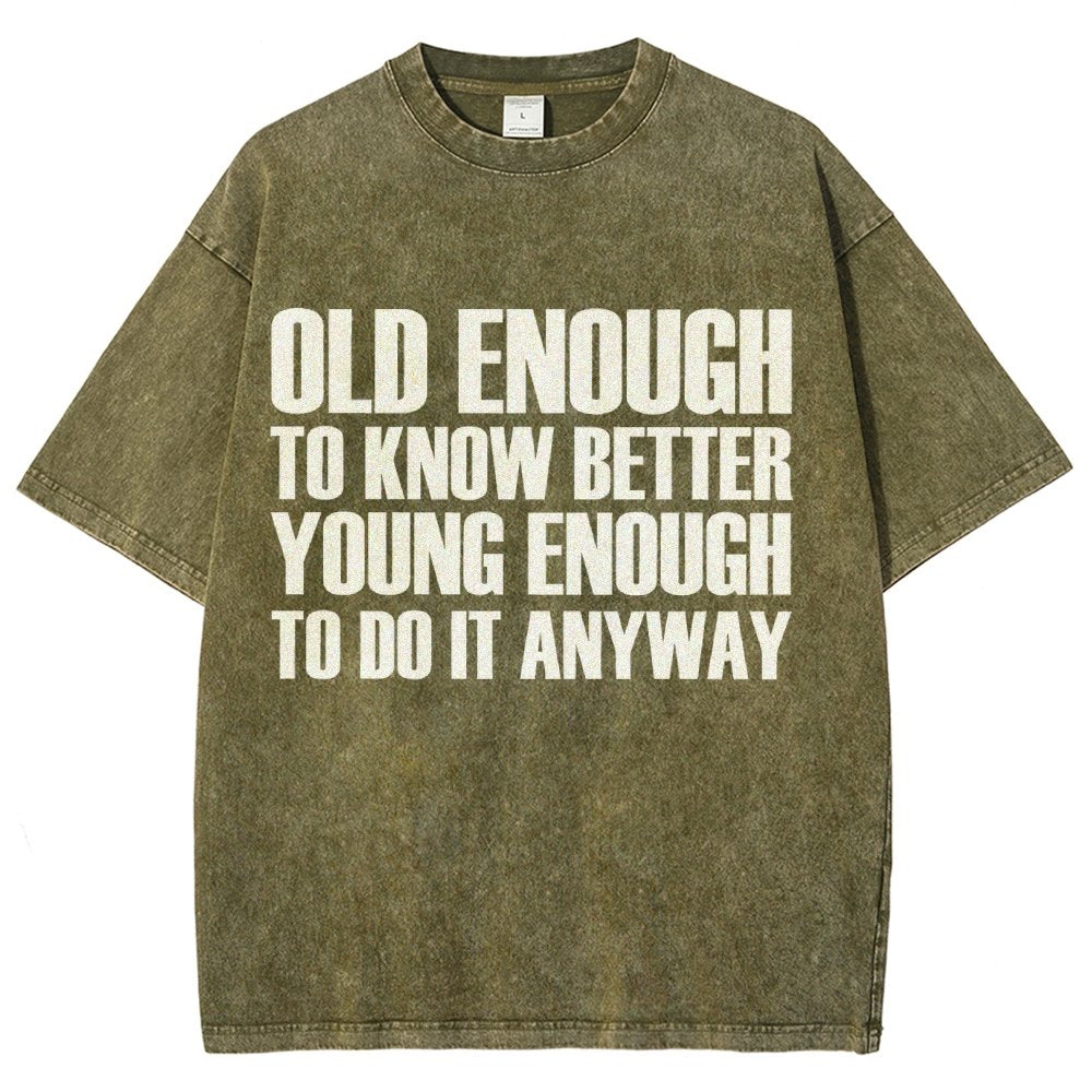 Old Enough To Know Better Young Enough To Do It Anyway Vintage Distressed T-shirt