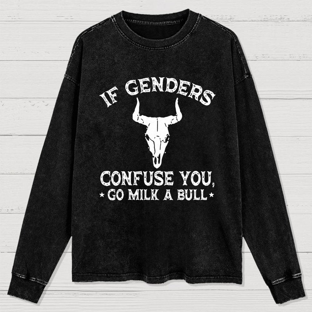 If Genders Confuse You Go Milk A Bull Washed Long Sleeve Tee