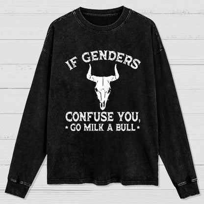 If Genders Confuse You Go Milk A Bull Washed Long Sleeve Tee