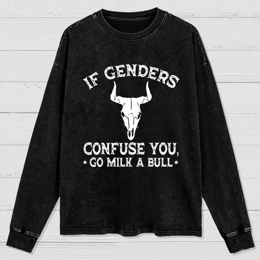 If Genders Confuse You Go Milk A Bull Washed Long Sleeve Tee