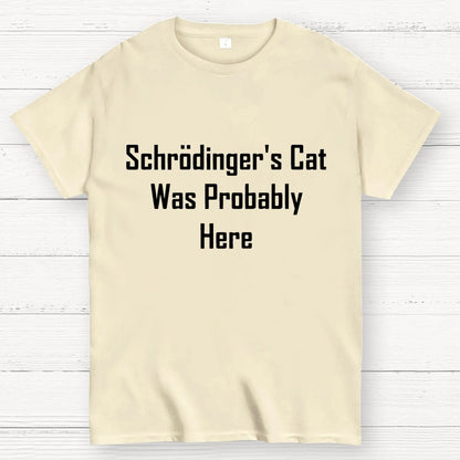 Schrodinger's Cat Was Probably Here Geek T-Shirt
