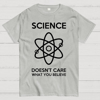 Science Doesn't Care What You Believe Geek T-Shirt
