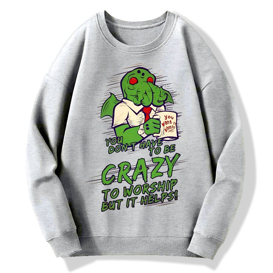 You Don't Have To Be Crazy To Worship But It Helps！Geek Cotton Sweatshirt
