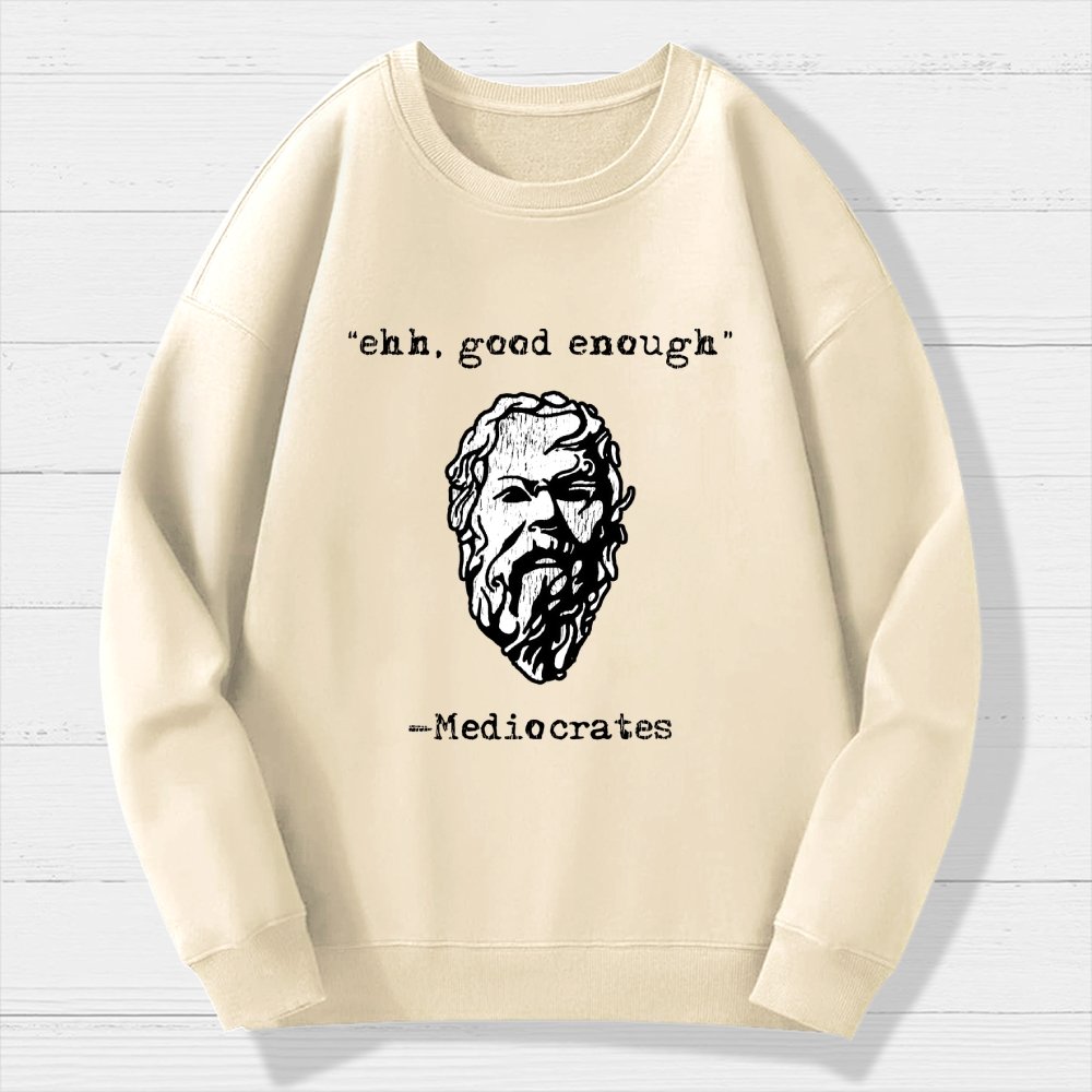 Mediocrates eh Good Enough Geek Cotton Sweatshirt