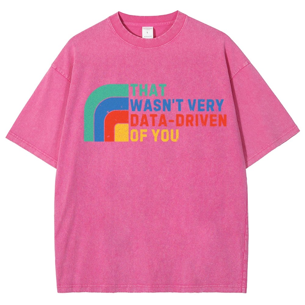 That Wasn't Really Data Driven Of You Data Analyst Retro Funny Data Vintage Distressed T-shirt