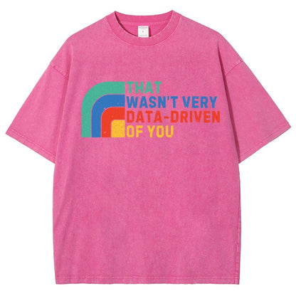 That Wasn't Really Data Driven Of You Data Analyst Retro Funny Data Vintage Distressed T-shirt