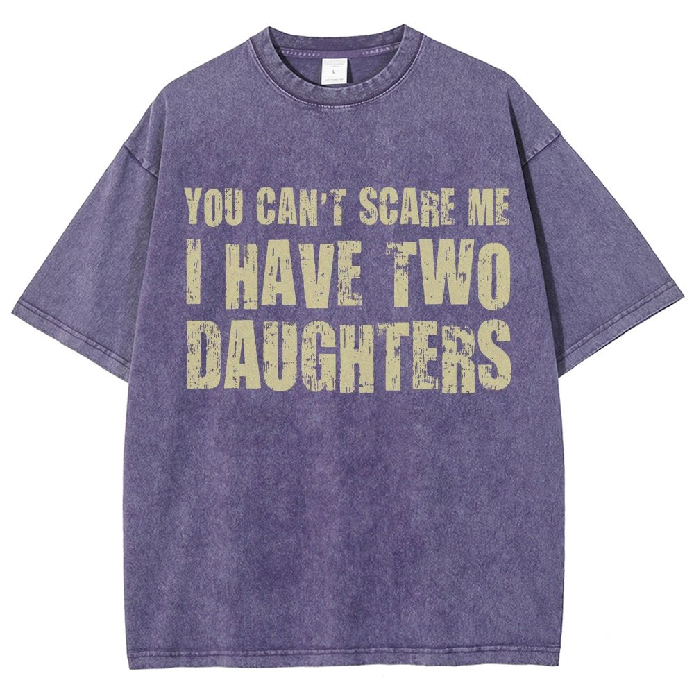 You Can't Scare Me I Have Two Daughters Vintage Distressed T-shirt